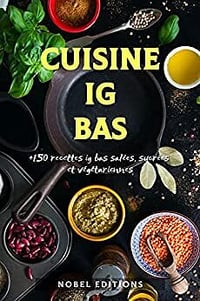 NOBEL EDITIONS - La cuisine IG bas: +150 recettes ig bas salées, sucrées et VÉGÉTARIENNES (2022)
