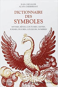 Dictionnaire des symboles : Mythes, rêves, coutumes, gestes, formes, figures, couleurs, nombres