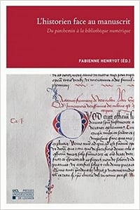 L’Historien face au manuscrit: Du parchemin à la bibliothèque numérique