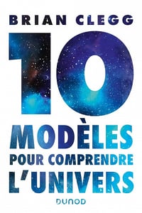 10 modèles pour comprendre l'univers - Brian Clegg (2022)