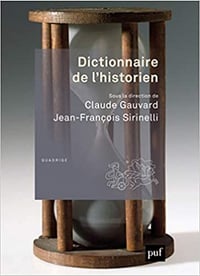 Dictionnaire de l’historien - Claude Gauvard, Jean-François Sirinelli