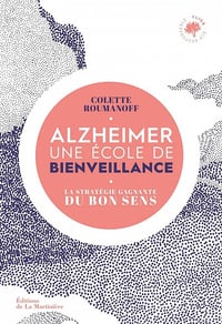 Alzheimer, une école de bienveillance : La stratégie gagnante du bon sens - Colette Roumanoff (2021)