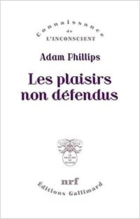 Les plaisirs non défendus - Adam Phillips (2018)