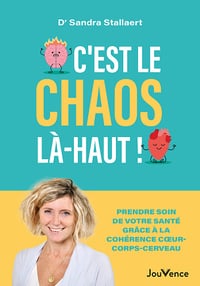 C'est le chaos là-haut ! Prendre soin de votre santé grâce à la cohérence coeur-corps- cerveau - Sandra Stallaert (2025)