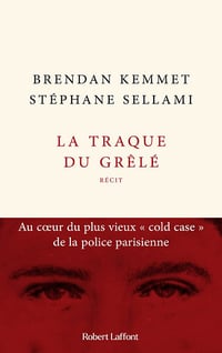 La traque du grêlé : au coeur du plus vieux "cold case" de la police parisienne - Stéphane Sellami, Brendan Kemmet (2022)