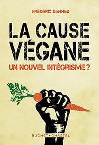 La cause végane - Un nouvel intégrisme ? - Frédéric Denhez (2019)
