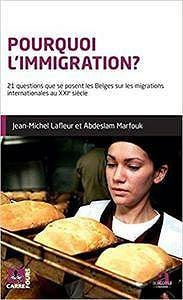 Pourquoi l’immigration?: 21 questions que se posent les Belges sur les migrations internationales au XXIe siècle