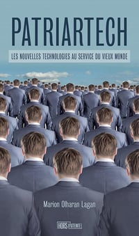 Patriartech : Les nouvelles technologies au service du vieux monde - Marion Olharan Lagan (2024)