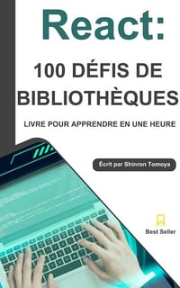 React Bibliothèque 100 Coups: Série Maîtrise en 1 Heure - Tomoya Kanro (2024)