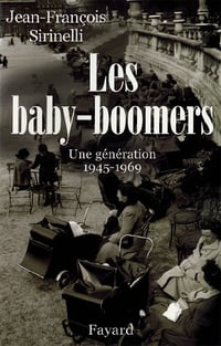 Les Baby-boomers: Une génération (1945-1969) - Jean-François Sirinelli