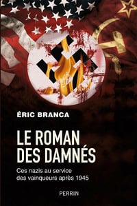 Le roman des damnés - Ces nazis au service des vainqueurs après 1945 - Eric Branca (2021)