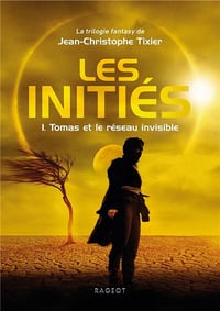 Jean-Christophe Tixier - Les Initiés: 1. Tomas et le réseau invisible