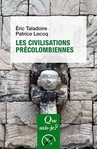Les civilisations précolombiennes - Taladoire, Patrice Lecoq