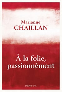 A la folie, passionnément : A-t-on raison de tomber amoureux ? - Chaillan marianne (2023)