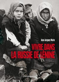 Vivre dans la Russie de Lénine - Jean-Jacques Marie (2020)