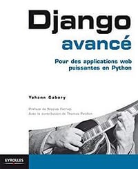 Django avancé: Pour des applications web puissantes en Python (Blanche) - Yohann Gabory
