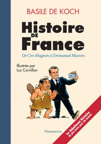 Histoire de France. De Cro-Magnon à Emmanuel Macron - Basile de Koch