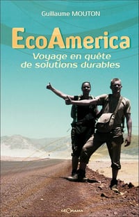EcoAmerica : Voyage en quête de solutions durables - Guillaume Mouton