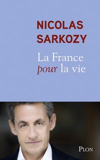 Nicolas Sarkozy - La France pour la vie