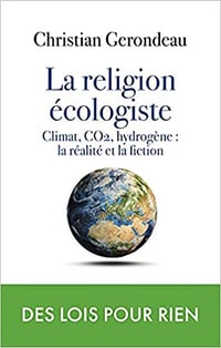 Christian Gerondeau - la religion écologiste : Climat, CO2, hydrogène : la réalité et la fiction (2021)