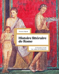 Histoire littéraire de Rome : De Romulus à Ovide. Une culture de la traduction - Florence Dupont (2022)