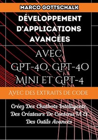 Marco Gottschalk - Développement D'applications Avancées Avec GPT-4o, GPT-4o Mini et GPT-4 (2024)