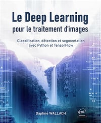 Le Deep Learning pour le traitement d’images - Classification, détection et segmentation avec Python et TensorFlow - Daphné Wallach (2024)