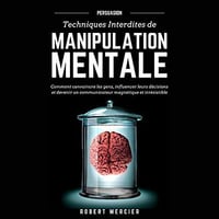 Robert Mercier - Persuasion Techniques Interdites De Manipulation Mentale