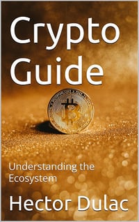 Hector Dulac, Stephane Ricard - Crypto Guide: Understanding the Ecosystem (2024)