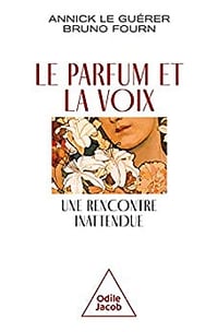 Le Parfum et la Voix: Une rencontre inattendue de Annick Le Guérer, Bruno Fourn (2022)