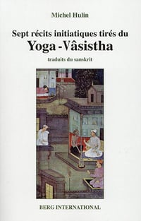 Sept récits initiatiques tirés du Yoga-Vâsistha