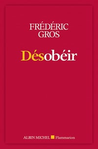 Désobéir - Frédéric Gros