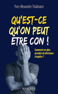Qu'est-ce qu'on peut être con ! - Yves-Alexandre Thalmann (2023)