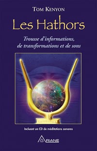 Les Hathors: Trousse d'informations, de transformations et de sons - Tom Kenyon (2015)