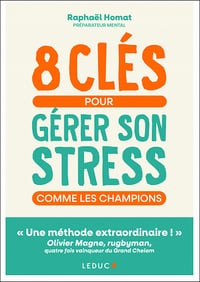 8 clés pour gérer son stress comme les champions - Raphaël Homat (2022)