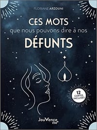 Ces mots que nous pouvons dire à nos défunts - Florence Arzouni (2022)