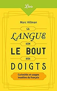 La Langue sur le bout des doigts: Curiosités et usages insolites du français - Marc Hillman (2019)