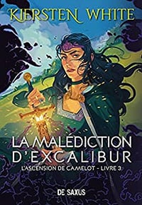 L'ascension de Camelot Tome 3 - La malédiction d'Excalibur - Kiersten White (2022)