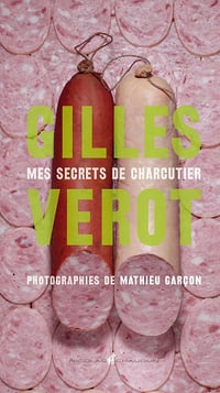 Gilles Vérot: Mes secrets de charcutier - Gilles Verot (2012)