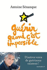 Guérir quand c’est impossible - Antoine Sénanque (2018)