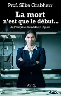 La mort n'est que le début... de l'enquête du médecin légiste - Silke Grabherr (2020)