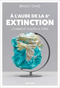 A l'aube de la 6e extinction: Comment habiter la Terre - Bruno David (2021)