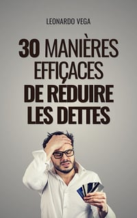 30 Manières Efficaces de Réduire les Dettes - Leonardo Vega (2023)