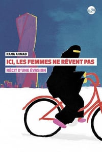 Rana Ahmad - Ici, les femmes ne rêvent pas. Récit d'une évasion: RECIT D'UNE EVASION (2022)
