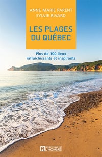 Les plages du Québec : Plus de 100 lieux rafraîchissants et inspirants - Anne-Marie Parent, Sylvie Rivard (2022)