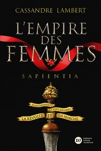 L’Empire des femmes Tome 1 - Sapientia - Cassandre Lambert (2022)