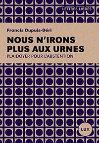 Nous n’irons plus aux urnes - Francis Dupuis-Déri (2019)