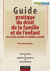 Guide pratique du droit de la famille et de l’enfant en action sociale et médico-sociale - Pierre-Brice Lebrun