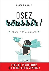 Osez réussir !: Changez d'état d'esprit - Carol S. Dweck