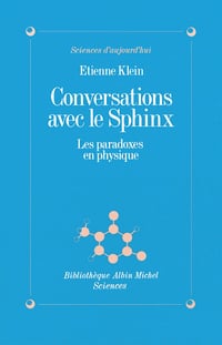 Conversations avec le sphinx: Les paradoxes en physique - Etienne Klein